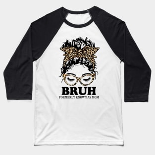 Leopard Messy Bun Bruh Formerly Known As Mom Baseball T-Shirt